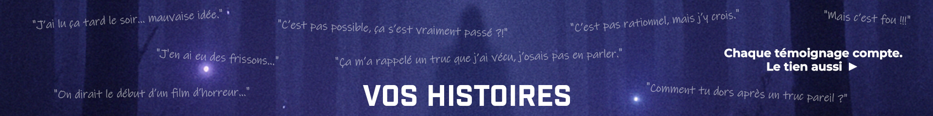 Vos Histoires - Paranormales, Étranges, Mystérieuses, Insolites, Inexpliquées, Effrayantes...